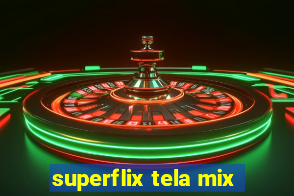 superflix tela mix